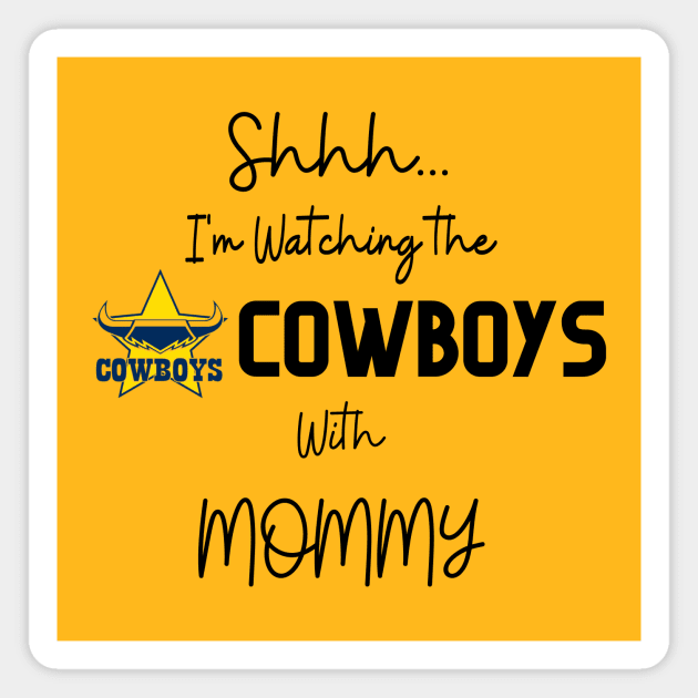 shhh im watching the  North Queensland Cowboys with Daddy Magnet by Lottz_Design 